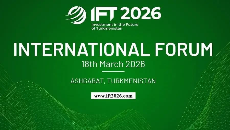 Möhüm waka: IFT 2026 — Türkmenistanyň geljegine maýa goýumlar — Surat çeşmesi: ift2026.com